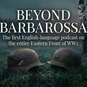 Podcast Beyond Barbarossa: The Eastern Front of World War 2