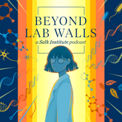 Podcast Beyond Lab Walls | Salk Institute