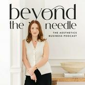 Podcast Beyond the Needle: The Aesthetics Business Podcast