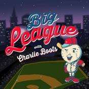 Podcast Big League with Charlie Boots