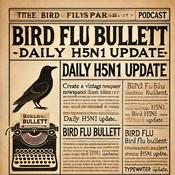 Podcast Bird Flu Bulletin: Daily H5N1 Update