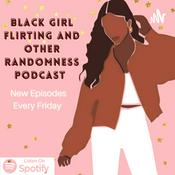 Podcast Black Girl Flirting and Other Randomness