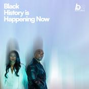Podcast Black History Is Happening Now