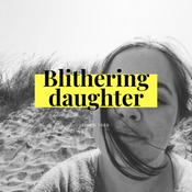 Podcast blithering daughter