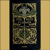 Podcast Blue Flower, The by Henry van Dyke (1852 - 1933)