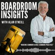 Podcast Boardroom Insights with Alan O'Neill