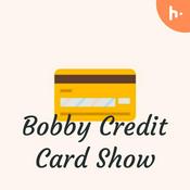 Podcast Bobby Credit Card Show