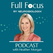 Podcast Full Focus By Neurobiologix with Heather Morgan