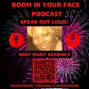 Podcast BOOM IN YOUR FACE PODCAST 🎤 HOSTED BY MARY KEARNEY