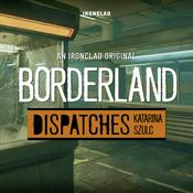 Podcast Borderland: Dispatches with Katarina Szulc