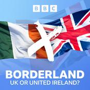 Podcast Borderland – UK or United Ireland?