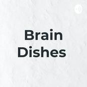 Podcast Brain Dishes