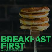 Podcast Breakfast First: An Empower Podcast