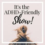 Podcast It's The ADHD-Friendly Show | Personal Growth, Well-being and Productivity for Distractible Minds