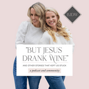 Podcast "But Jesus Drank Wine" & Other Stories That Kept Us Stuck