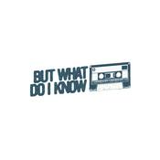 Podcast But What Do I Know