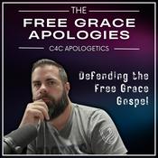 Podcast The Free Grace Apologies (C4C Apologetics)