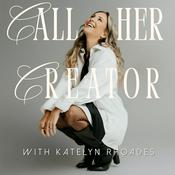Call Her Creator with Katelyn Rhoades