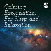 Podcast Calming Explanations For Sleep and Relaxation