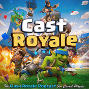 Podcast Cast Royale - The Clash Royale Podcast for Casual Players