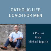 Podcast Catholic Life Coach For Men