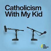 Podcast Catholicism With My Kid - The Kyle Heimann Show