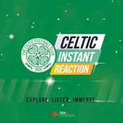 Podcast Celtic Instant Reaction Podcast