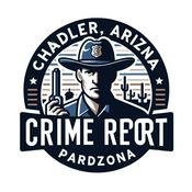 Podcast Chandler, Arizona Crime Report