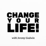 Podcast Change Your Life with Jeremy Godwin (A Limited Series)