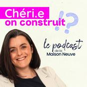 Podcast Chéri, On Construit - Le podcast de la construction de maison neuve