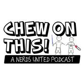 Podcast Chew On This: A Nerds United Podcast