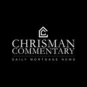 Podcast Chrisman Commentary - Daily Mortgage News