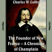 Podcast Chronicles of Canada Volume 03 - Founder of New France: A Chronicle of Champlain by  Charles W. Colby (1867 - 1955)