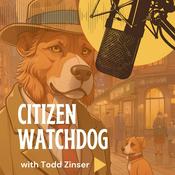 Podcast Citizen Watchdog with Todd Zinser