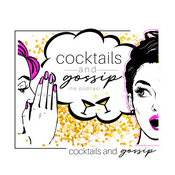 Podcast Cocktails and Gossip