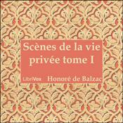 Podcast Comédie Humaine: 01 - Scènes de la vie privée tome 1 (25-6-42), La by Honoré de Balzac (1799 - 1850)