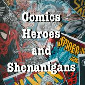 Podcast Comics, Heroes, &amp; Shenanigans