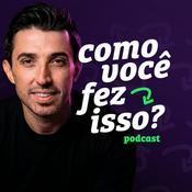 Podcast Como Você Fez Isso?
