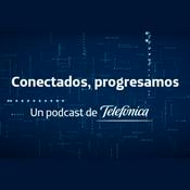 Podcast Conectados progresamos. Un podcast de Telefónica.