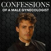 Podcast Confessions of a Male Gynecologist