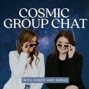 Podcast Cosmic Group Chat with Sarah and Kenzie