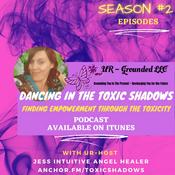 Podcast Dancing in the Toxic Shadows ~ Finding Empowerment Through the Toxicity