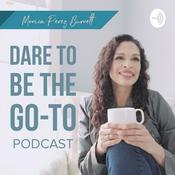 Podcast Dare To Be The Go-To with Monica Perez Burnett