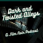 Podcast Dark and Twisted Alleys: A Film Noir Podcast