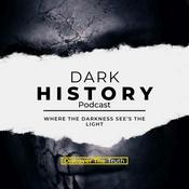 Podcast Dark History: Where The Darkness See’s The Light