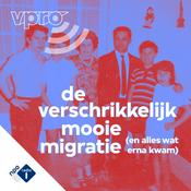 Podcast De verschrikkelijk mooie migratie (en alles wat erna kwam)