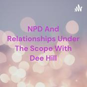 Podcast NPD And Relationships Under The Scope With Dee Hill