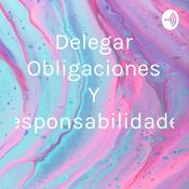 Podcast Delegar Obligaciones Y Responsabilidades