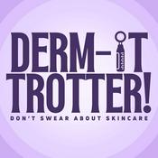 Podcast Derm-it Trotter! Don't Swear About Skincare.