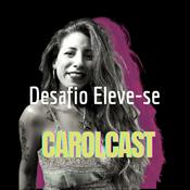 Podcast Desafio Eleve-se - Por Carol Teixeira